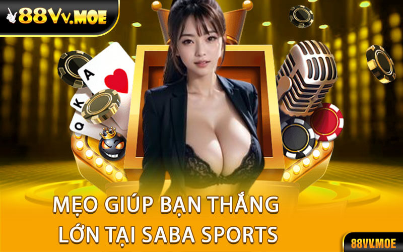 Mẹo giúp bạn thắng lớn tại SABA SPORTS